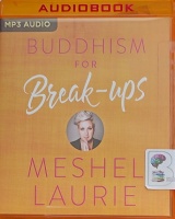 Buddhism for Break-ups written by Meshel Laurie performed by Meshel Laurie on MP3 CD (Unabridged)